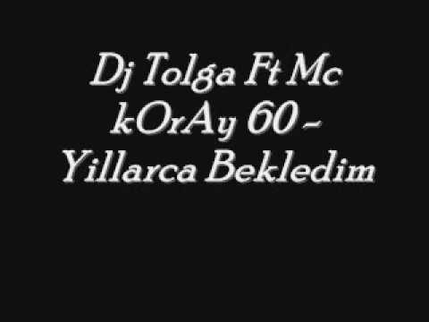 Dj Tolga Ft Mc kOrAy 60 - Yillarca Bekledim