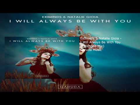Eximinds & Natalie Gioia - I Will Always Be With You (Extended Mix)