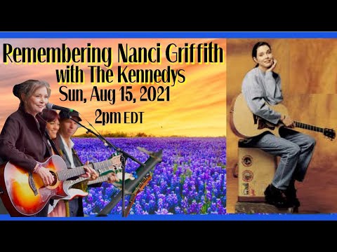 Remembering Nanci Griffith, with The Kennedys, Sunday, August 15, 2pm EDT!