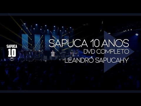Leandro Sapucahy - Sapuca 10 Anos (DVD Completo)