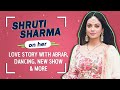 Shruti Sharma On Her Love Story With Abrar Dancing New Show More