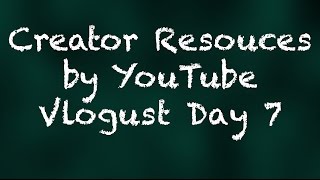 Creator Resource by YouTube - Vlogust Day 7