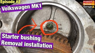 Volkswagen MK1 ￼starter bushing removal and installation.