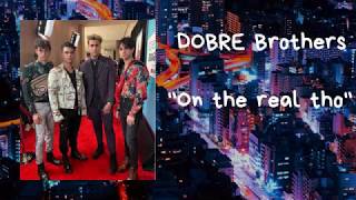Dobre Brothers - On The Real Tho (Lyric Video)