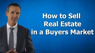 How to Sell Real Estate in a Buyers Market