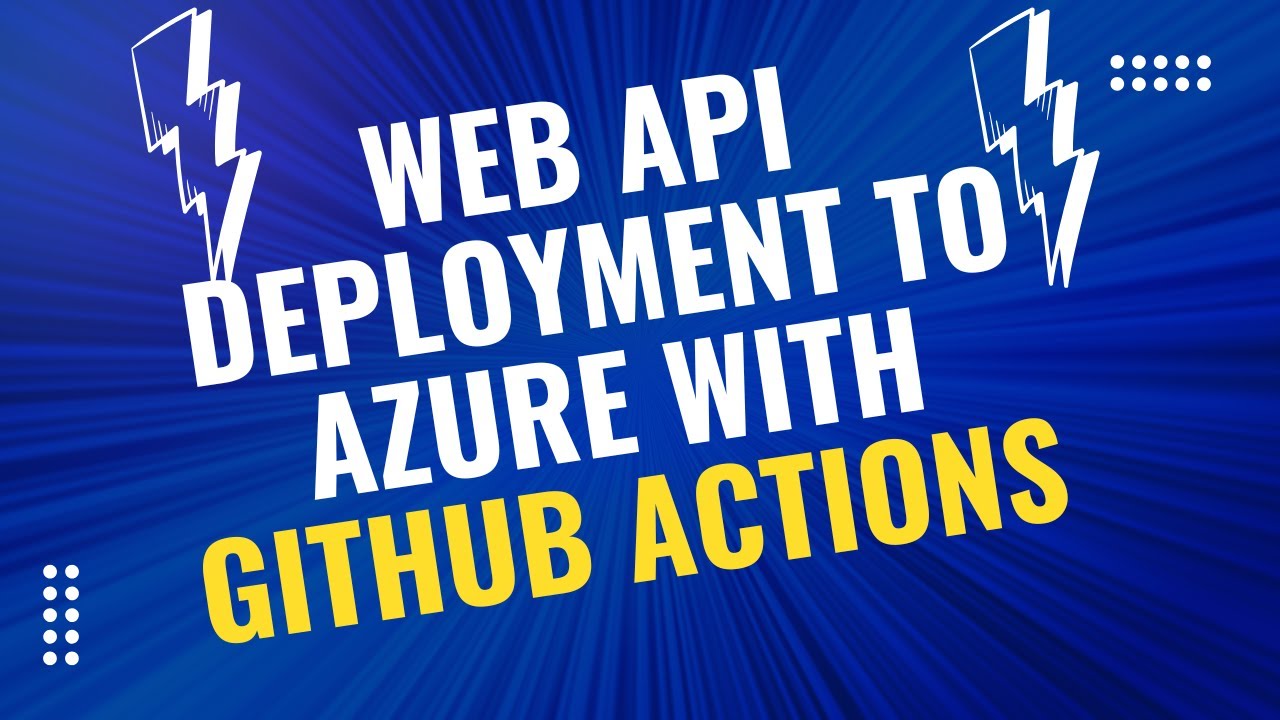 Unlock Lightning Fast Web API Deployment to Azure with GitHub Actions!