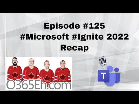 O365Eh! -  Episode #125 - #Microsoft #Ignite 2022 Recap