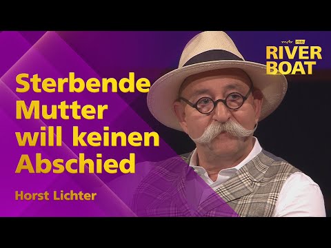 Sterbende Mutter will keinen Abschied. Horst Lichter im Riverboat
