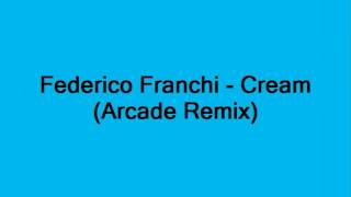Federico Franchi - Cream (Arcade Remix)