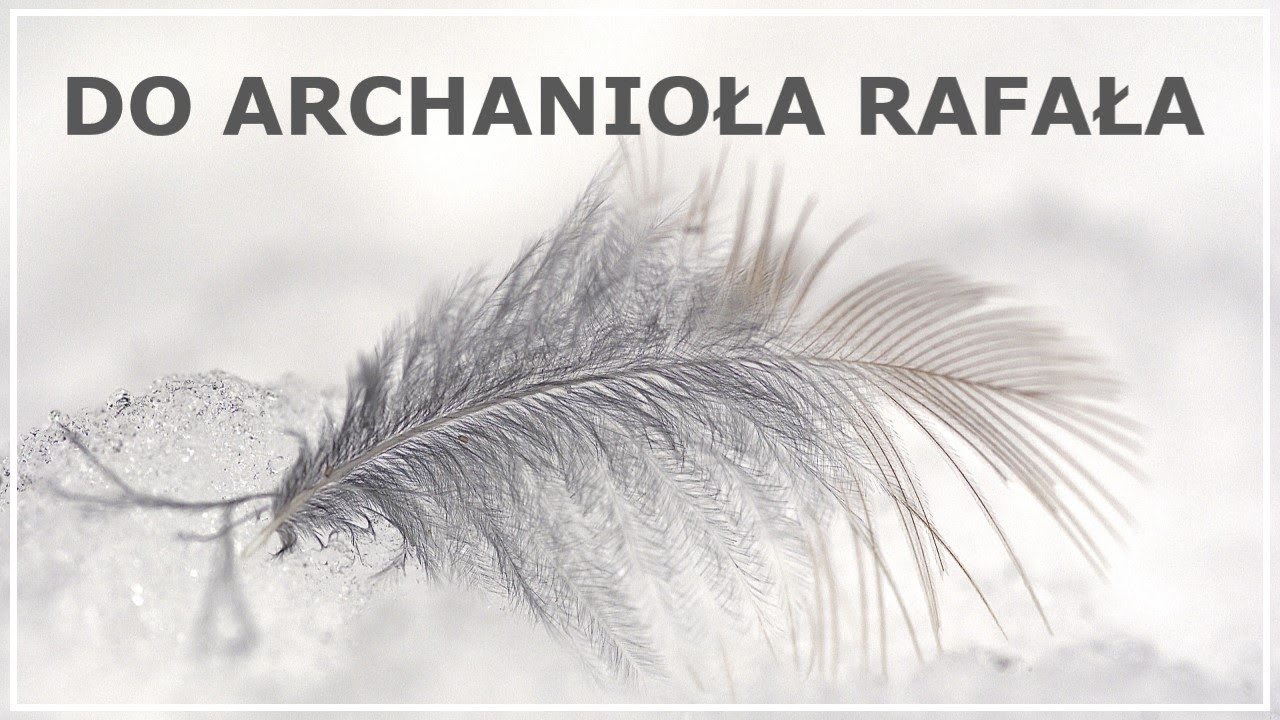 MODLITWA DO ARCHANIOŁA RAFAŁA | Modlitwa do Archanioła Rafaela o pomoc | Modlitwa do anioła