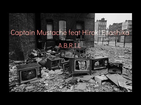 Captain Mustache - A.B.R.I.L. (feat. Hiroki Esashika)