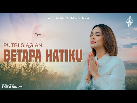 Betapa Hatiku - Putri Siagian (Official Music Video)