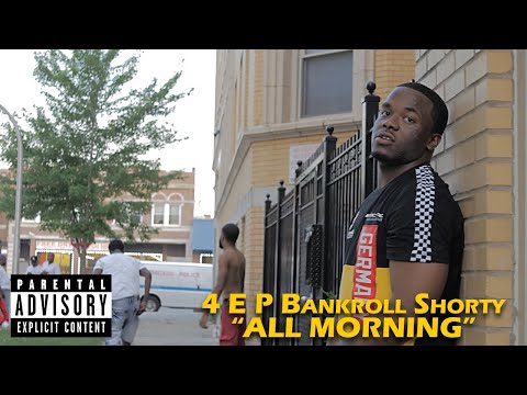 4 E P Bankroll Shorty "All Morning"|Official Video By @ChicagoEBK Media
