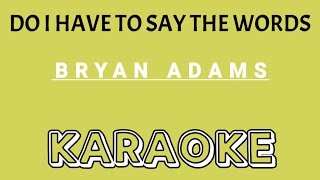 DO I HAVE TO SAY THE WORDS KARAOKE Song by Bryan Adams