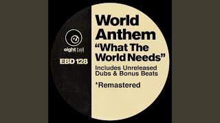 World Anthem - What The World Needs (Groovaholic Mix)