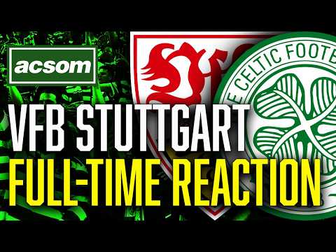 CELTIC v VfB Stuttgart // LIVE Europa League Full-Time Reaction // ACSOM // A Celtic State of Mind