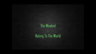 The Weeknd - Belong To The World (Lyrics)