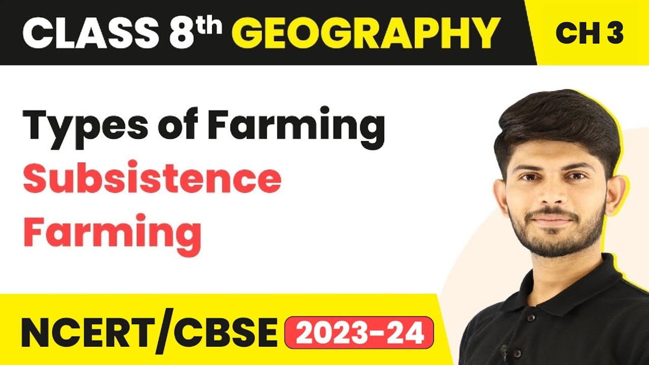 Types Of Farming : Subsistence Farming - Agriculture | Class 8 Geography | 2023-24