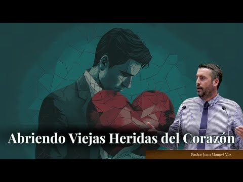 Abriendo Viejas Heridas del Corazón - Juan Manuel Vaz
