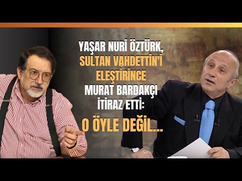 Yaşar Nuri Öztürk, Sultan Vahdettin'i Eleştirince Murat Bardakçı İtiraz Etti: O Öyle Değil..