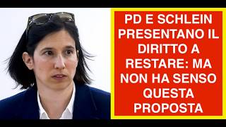 PD E SCHLEIN PRESENTANO IL DIRITTO A RESTARE: MA NON HA SENSO QUESTA PROPOSTA