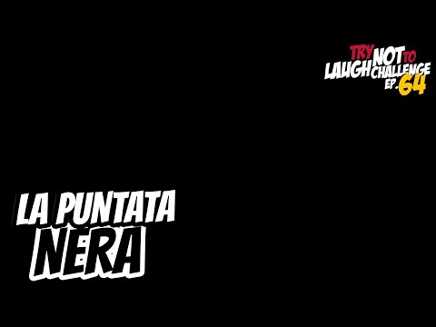 LA PUNTATA NERA - Try Not To Laugh Challenge EP. 64