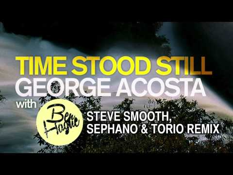 Time Stood Still (Steve Smooth, Sephano & Torio Remix) - George Acosta feat. Ben Hague