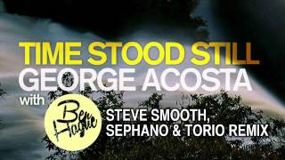 Time Stood Still (Steve Smooth, Sephano &amp; Torio Remix) - George Acosta feat. Ben Hague