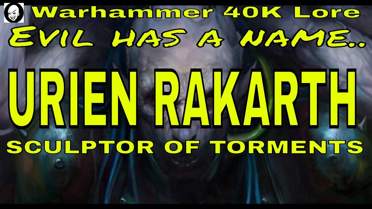 Warhammer 40K Lore Urien Rakarth The Sculptor of Torments