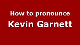 How to pronounce Kevin Garnett