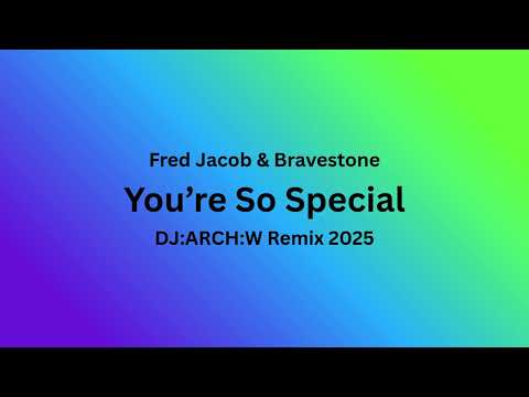 You're So Special (remix by Archie W) By Fred Jacob and Bravestone 