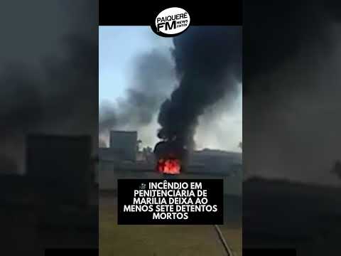 🎥 INCÊNDIO EM PENITENCIÁRIA DE MARÍLIA DEIXA AO MENOS SETE DETENTOS MORTOS