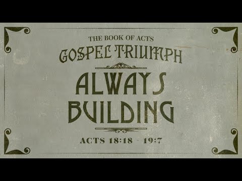 Always Building // Acts 18:18 - 19:7