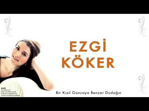 Ezgi Köker - Bir Kızıl Goncaya Benzer Dudağın [ Sade © 2012 Kalan Müzik ]