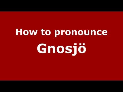 How to Pronounce Gnosjö - PronounceNames.com