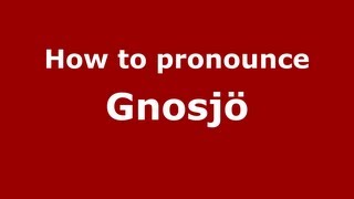 How to pronounce Gnosj&ouml;