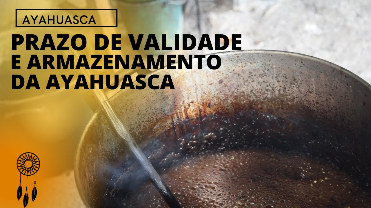 Ayahuasca tem prazo de validade?