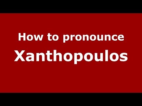 How to Pronounce Xanthopoulos - PronounceNames.com