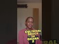 Cultural shock in Ghana part 2