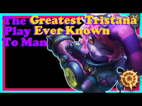 The Greatest Tristana Play Ever Known to Man