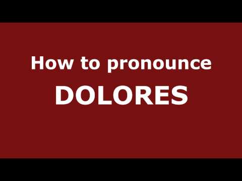 How to Pronounce DOLORES in Spanish - PronounceNames.com