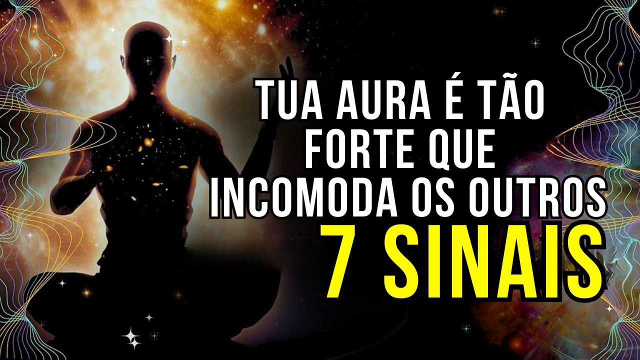 7 sinais de que a tua AURA é tão PODEROSA que pode INCOMODAR outras pessoas