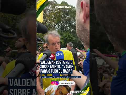 VALDEMAR COSTA NETO SOBRE ANISTIA: “VAMOS PARA O TUDO OU NADA” | PLENO.NEWS