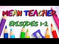 Mean Teacher Ep 1 2