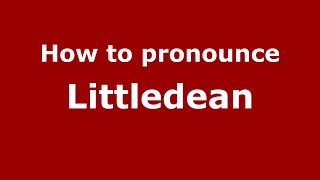 How to pronounce Littledean