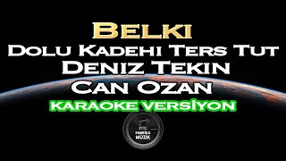 KARAOKE Belki - Dolu Kadehi Ters Tut Deniz tekin Can Ozan