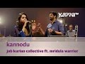Kannodu Job Kurian Collective Ft Mridula Warrier Music Mojo KappaTV
