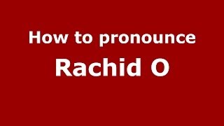 How to pronounce Rachid O