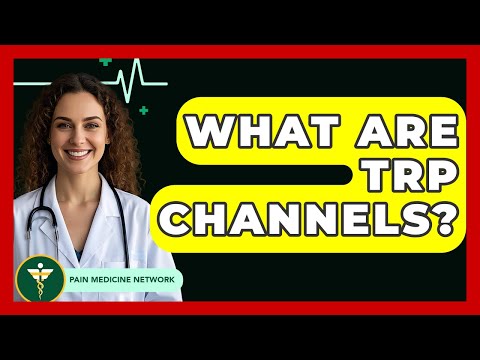 What Are TRP Channels? - Pain Medicine Network