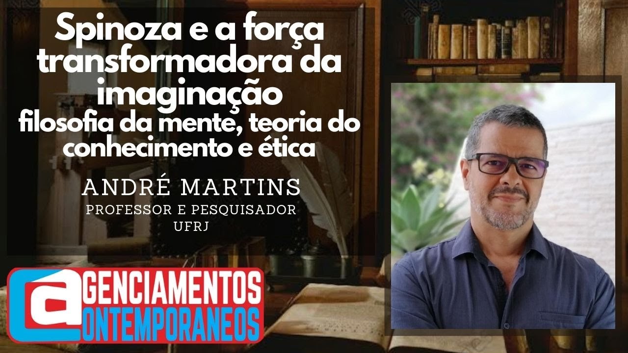 André Martins - Spinoza e a força transformadora da imaginação
